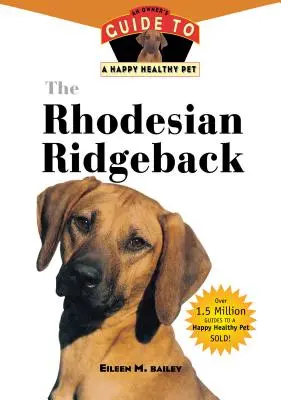 Rodézsky ridgeback: Príručka pre majiteľa šťastného a zdravého domáceho maznáčika - The Rhodesian Ridgeback: An Owner's Guide to a Happy Healthy Pet