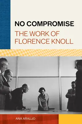 Bez kompromisu: dielo Florence Knoll - No Compromise: The Work of Florence Knoll