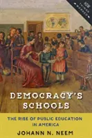 Školy demokracie: Vzostup verejného vzdelávania v Amerike - Democracy's Schools: The Rise of Public Education in America