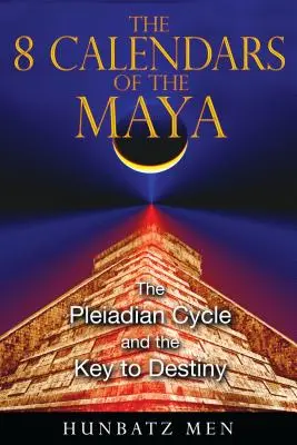 8 kalendárov Mayov: Plejádsky cyklus a kľúč k osudu - The 8 Calendars of the Maya: The Pleiadian Cycle and the Key to Destiny