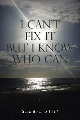 Nemôžem to napraviť, ale viem, kto to dokáže - I Can't Fix It But I Know Who Can