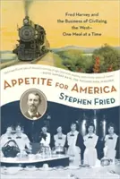 Apetit na Ameriku: Fred Harvey a podnikanie v oblasti civilizácie Divokého západu - jedno jedlo za druhým - Appetite for America: Fred Harvey and the Business of Civilizing the Wild West--One Meal at a Time