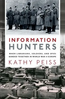 Lovci informácií: Keď sa knihovníci, vojaci a špióni spojili v Európe počas druhej svetovej vojny - Information Hunters: When Librarians, Soldiers, and Spies Banded Together in World War II Europe