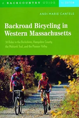 Backroad Bicycling in Western Massachusetts: 30 jázd po Berkshires, Hampshire County, Mohawk Trail a Pioneer Valley - Backroad Bicycling in Western Massachusetts: 30 Rides in the Berkshires, Hampshire County, the Mohawk Trail, and the Pioneer Valley