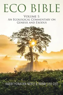 Ekobiblia: Zväzok 1: Ekologický komentár k 1. knihe Mojžišovej a 2. knihe Mojžišovej - Eco Bible: Volume 1: An Ecological Commentary on Genesis and Exodus