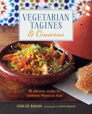Vegetariánske tagíny a kuskus: 65 lahodných receptov na autentické marocké jedlá - Vegetarian Tagines & Couscous: 65 Delicious Recipes for Authentic Moroccan Food