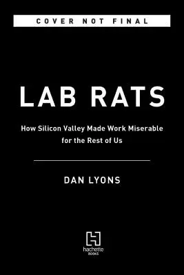 Laboratórne krysy: Technickí guruovia, odpadová veda a manažérske výstrelky - moja snaha o to, aby práca bola menej úbohá - Lab Rats: Tech Gurus, Junk Science, and Management Fads--My Quest to Make Work Less Miserable