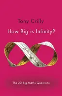 Ako veľké je nekonečno? 20 veľkých matematických otázok - How Big Is Infinity?: The 20 Big Maths Questions