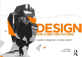 Dizajn pre lepšiu budúcnosť: Sprievodca navrhovaním v zložitých systémoch - Design for a Better Future: A Guide to Designing in Complex Systems
