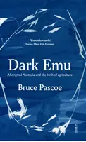Dark Emu - Austrálski domorodci a zrod poľnohospodárstva - Dark Emu - Aboriginal Australia and the birth of agriculture