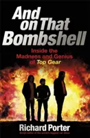 A o tejto bombe: V šialenstve a genialite Top Gearu - And on That Bombshell: Inside the Madness and Genius of Top Gear