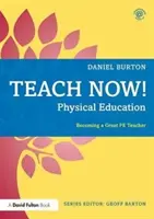 Učiť teraz! Telesná výchova: Stať sa skvelým učiteľom Pe - Teach Now! Physical Education: Becoming a Great Pe Teacher