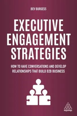 Stratégie zapojenia vedúcich pracovníkov: Ako viesť rozhovory a rozvíjať vzťahy, ktoré budujú B2B podnikanie - Executive Engagement Strategies: How to Have Conversations and Develop Relationships That Build B2B Business