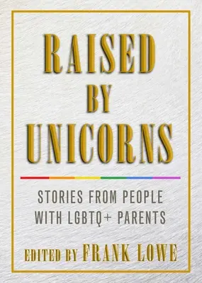 Vychovaní jednorožcami: Príbehy ľudí s LGBTQ+ rodičmi - Raised by Unicorns: Stories from People with LGBTQ+ Parents