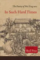 V takýchto ťažkých časoch: Poézia Wei Ying-Wu - In Such Hard Times: The Poetry of Wei Ying-Wu