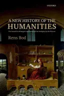 Nové dejiny humanitných vied: Hľadanie princípov a vzorov od staroveku po súčasnosť - A New History of the Humanities: The Search for Principles and Patterns from Antiquity to the Present