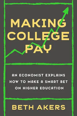 Aby sa štúdium na vysokej škole oplatilo: Ekonóm vysvetľuje, ako rozumne vsadiť na vysokoškolské vzdelanie - Making College Pay: An Economist Explains How to Make a Smart Bet on Higher Education