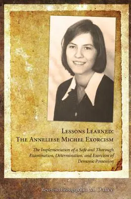 Získané skúsenosti: Exorcizmus Anneliese Michelovej: The Implementation of the Safe and Thorough Examination, Determination, and Exorcism of D - Lessons Learned: The Anneliese Michel Exorcism: The Implementation of a Safe and Thorough Examination, Determination, and Exorcism of D