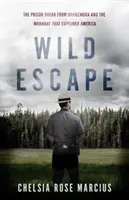 Divoký útek: Útek z väzenia v Dannemore a hon na človeka, ktorý zachytil Ameriku - Wild Escape: The Prison Break from Dannemora and the Manhunt That Captured America
