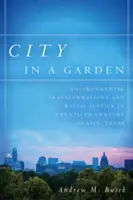 Mesto v záhrade: Premeny životného prostredia a rasová spravodlivosť v Austine v Texase v dvadsiatom storočí - City in a Garden: Environmental Transformations and Racial Justice in Twentieth-Century Austin, Texas