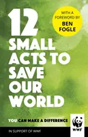 12 malých činov na záchranu nášho sveta - jednoduché, každodenné spôsoby, ktorými môžete zmeniť svet - 12 Small Acts to Save Our World - Simple, Everyday Ways You Can Make a Difference