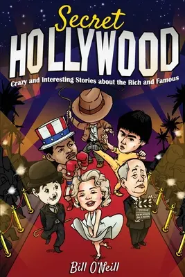 Tajný Hollywood: Bláznivé a zaujímavé príbehy o bohatých a slávnych - Secret Hollywood: Crazy and Interesting Stories about the Rich and Famous