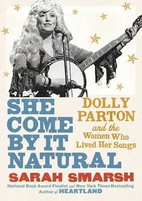 She Come by It Natural: Dolly Parton a ženy, ktoré žili jej piesňami - She Come by It Natural: Dolly Parton and the Women Who Lived Her Songs