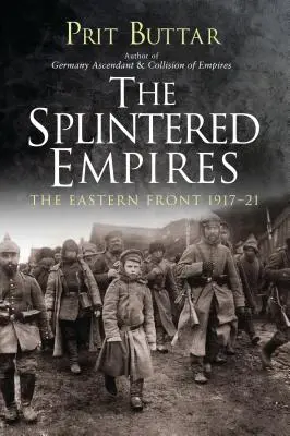 Rozštiepené ríše: Východný front 1917-21 - The Splintered Empires: The Eastern Front 1917-21