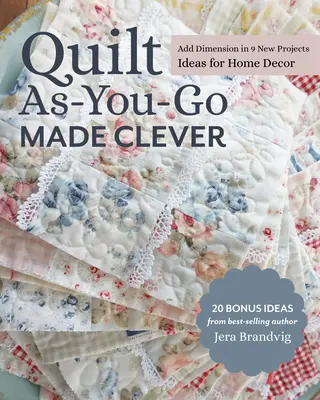 Quilt As-You-Go Made Clever: Nápady na dekorácie do domácnosti - Quilt As-You-Go Made Clever: Add Dimension in 9 New Projects; Ideas for Home Decor