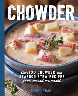 Polievky: Viac ako 100 polievok, dusených jedál a polievkových zmesí - Soups: Over 100 Soups, Stews, and Chowders