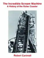 The Incredible Scream Machine: A History of the Roller Coaster (Dejiny horskej dráhy) - The Incredible Scream Machine: A History of the Roller Coaster