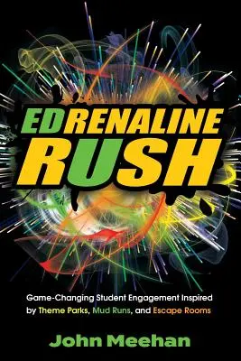 EDrenaline Rush: Game-changing Student Engagement Inspired by Theme Parks, Mud Runs, and Escape Rooms