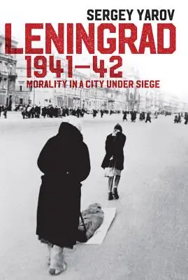 Leningrad 1941-42: Morálka v obliehanom meste - Leningrad 1941-42: Morality in a City Under Siege