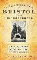 Zaujímavosti Bristolu a jeho okolia - so sprievodcom pre cudzincov - Curiosities of Bristol and its Neighbourhood - With a Guide, For the Use of Strangers