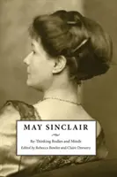 Máj Sinclair: Premýšľanie o telách a mysliach - May Sinclair: Re-Thinking Bodies and Minds