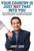 Tvoja krajina ťa jednoducho nemá rada: Ako s vami médiá, Wall Street a obe politické strany stále vyjebávajú - aj keď ste sa už odsťahovali - Your Country Is Just Not That Into You: How the Media, Wall Street, and Both Political Parties Keep on Screwing You-Even After You've Moved on