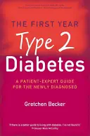 Prvý rok: Diabetes 2. typu - odborný sprievodca pre novodiagnostikovaných pacientov - First Year: Type 2 Diabetes - A Patient-Expert Guide for the Newly Diagnosed