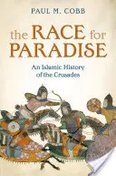 Závod o raj - islamské dejiny križiackych výprav (Cobb Paul M. (profesor islamských dejín na Pensylvánskej univerzite)) - Race for Paradise - An Islamic History of the Crusades (Cobb Paul M. (Professor of Islamic History University of Pennsylvania))