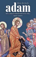 Vzkriesenie Adama: Prečo Ježiš zostúpil do pekla - Raising Adam: Why Jesus Descended into Hell