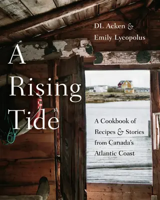 Stúpajúci príliv: kuchárska kniha receptov a príbehov z kanadského atlantického pobrežia - A Rising Tide: A Cookbook of Recipes and Stories from Canada's Atlantic Coast