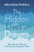 Skrytý život snov - čo nám môžu povedať a ako môžu zmeniť náš svet - Hidden Lives of Dreams - What They Can Tell Us and How They Can Change Our World