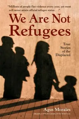 My nie sme utečenci: Skutočné príbehy vysídlených osôb - We Are Not Refugees: True Stories of the Displaced