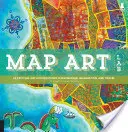 Map Art Lab: 52 vzrušujúcich umeleckých výskumov v oblasti tvorby máp, predstavivosti a cestovania - Map Art Lab: 52 Exciting Art Explorations in Mapmaking, Imagination, and Travel