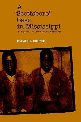 Prípad Scottsboro v Mississippi: Mississippi: Najvyšší súd a prípad Brown V. Mississippi - A Scottsboro Case in Mississippi: The Supreme Court and Brown V. Mississippi