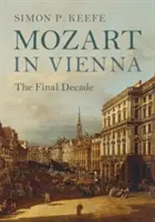 Mozart vo Viedni: posledné desaťročie - Mozart in Vienna: The Final Decade