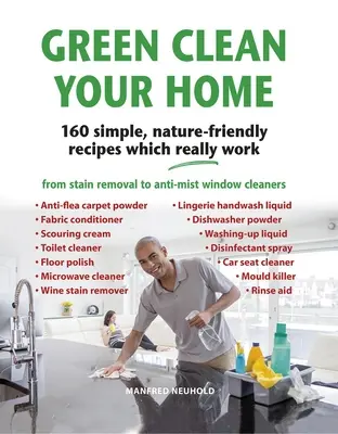 Zelené čistenie vášho domova: 160 jednoduchých, k prírode šetrných receptov, ktoré skutočne fungujú - Green Clean Your Home: 160 Simple, Nature-Friendly Recipes Which Really Work