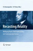 Pretváranie reality: Filozofické myšlienky Wolfganga Pauliho a súčasná veda - Recasting Reality: Wolfgang Pauli's Philosophical Ideas and Contemporary Science