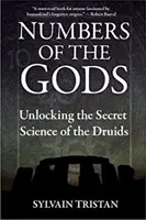 Čísla bohov: Odhalenie tajnej vedy druidov - Numbers of the Gods: Unlocking the Secret Science of the Druids