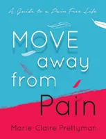 Move Away from Pain: A Guide to a Pain Free Life