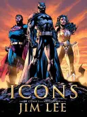 Ikony: Umenie Jima Leeho pre DC Comics a Wildstorm - Icons: The DC Comics and Wildstorm Art of Jim Lee